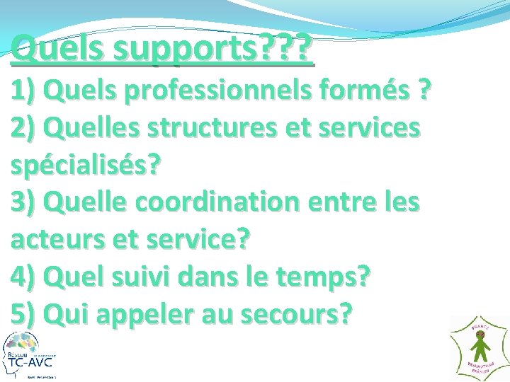 Quels supports? ? ? 1) Quels professionnels formés ? 2) Quelles structures et services