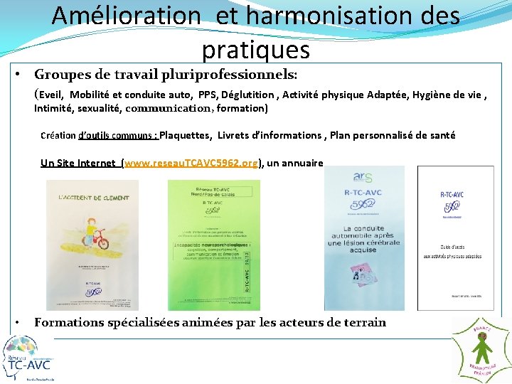 Amélioration et harmonisation des pratiques • Groupes de travail pluriprofessionnels: (Eveil, Mobilité et conduite