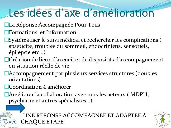 Les idées d’axe d’amélioration �La Réponse Accompagnée Pour Tous �Formations et Information �Systématiser le