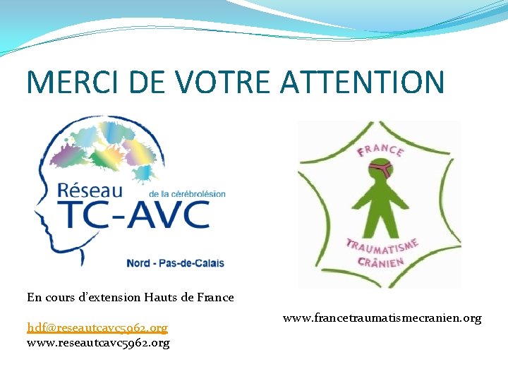 MERCI DE VOTRE ATTENTION En cours d’extension Hauts de France hdf@reseautcavc 5962. org www.