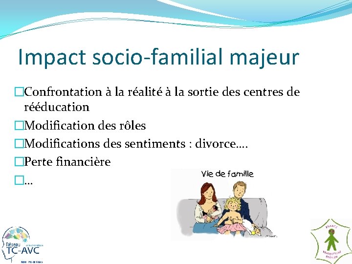 Impact socio-familial majeur �Confrontation à la réalité à la sortie des centres de rééducation