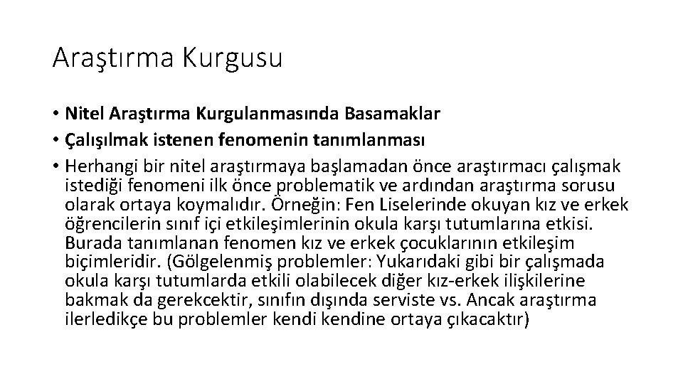 Araştırma Kurgusu • Nitel Araştırma Kurgulanmasında Basamaklar • Çalışılmak istenen fenomenin tanımlanması • Herhangi