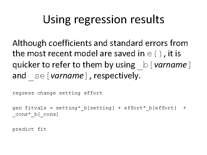 Using regression results Although coefficients and standard errors from the most recent model are