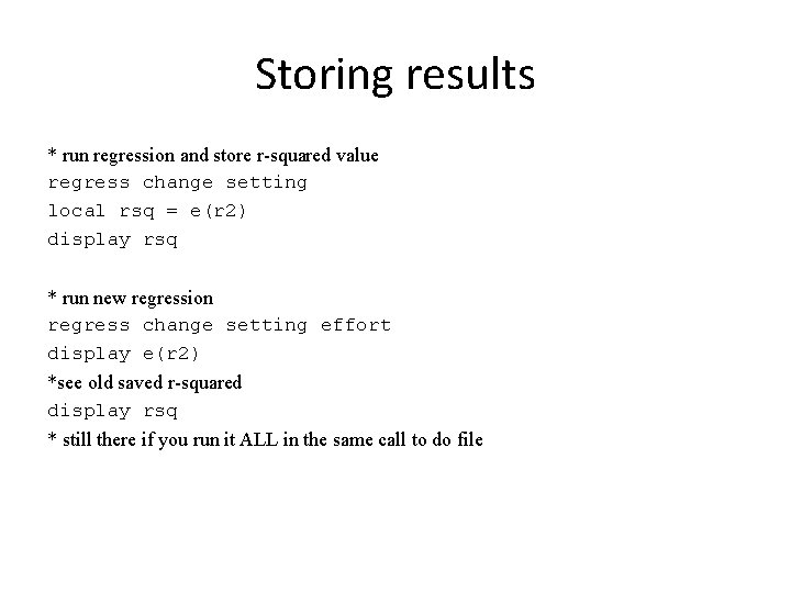 Storing results * run regression and store r-squared value regress change setting local rsq