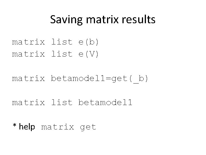 Saving matrix results matrix list e(b) matrix list e(V) matrix betamodel 1=get(_b) matrix list