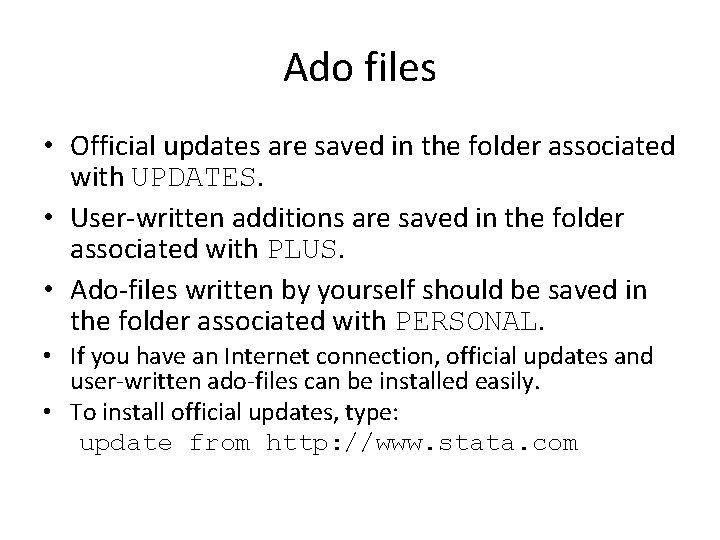 Ado files • Official updates are saved in the folder associated with UPDATES. •
