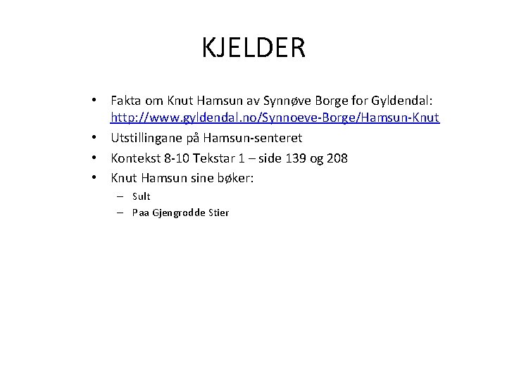 KJELDER • Fakta om Knut Hamsun av Synnøve Borge for Gyldendal: http: //www. gyldendal.