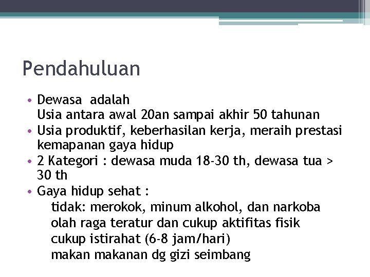 Pendahuluan • Dewasa adalah Usia antara awal 20 an sampai akhir 50 tahunan •