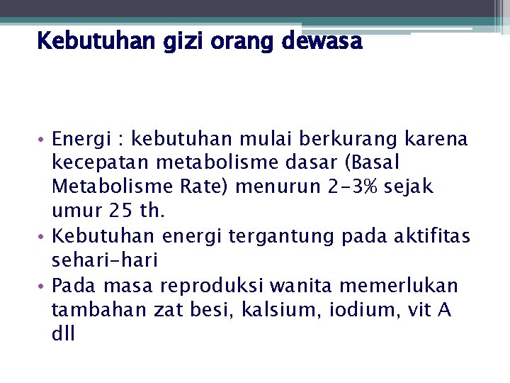 Kebutuhan gizi orang dewasa • Energi : kebutuhan mulai berkurang karena kecepatan metabolisme dasar