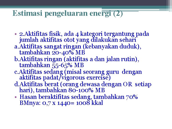 Estimasi pengeluaran energi (2) • 2. Aktifitas fisik, ada 4 kategori tergantung pada jumlah