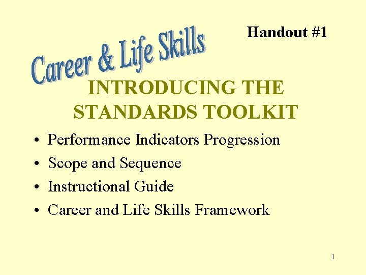 Handout #1 INTRODUCING THE STANDARDS TOOLKIT • • Performance Indicators Progression Scope and Sequence