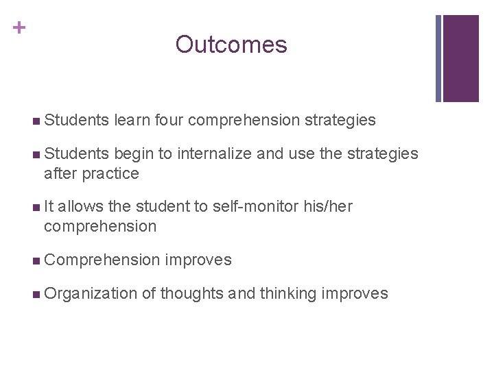 + Outcomes n Students learn four comprehension strategies n Students begin to internalize and + Outcomes n Students learn four comprehension strategies n Students begin to internalize and