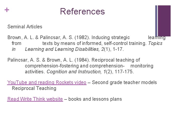 + References Seminal Articles Brown, A. L. & Palincsar, A. S. (1982). Inducing strategic + References Seminal Articles Brown, A. L. & Palincsar, A. S. (1982). Inducing strategic