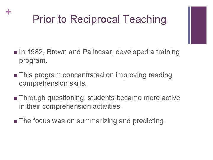 + Prior to Reciprocal Teaching n In 1982, Brown and Palincsar, developed a training + Prior to Reciprocal Teaching n In 1982, Brown and Palincsar, developed a training