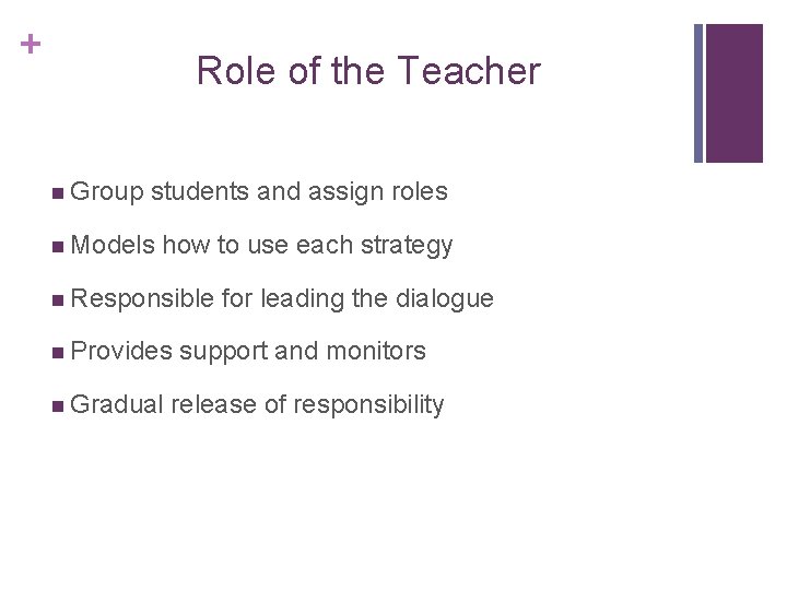+ Role of the Teacher n Group students and assign roles n Models how + Role of the Teacher n Group students and assign roles n Models how