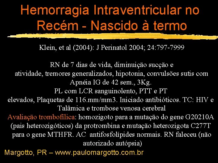 Hemorragia Intraventricular no Recém - Nascido à termo Klein, et al (2004): J Perinatol