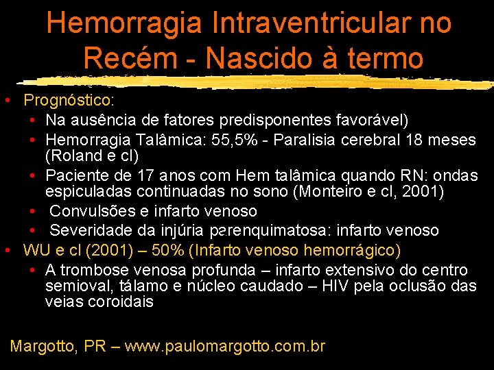 Hemorragia Intraventricular no Recém - Nascido à termo • Prognóstico: • Na ausência de