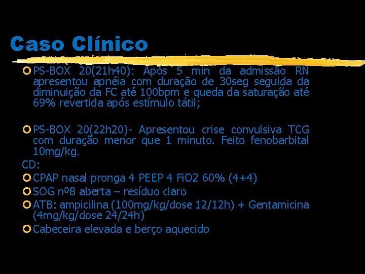 Caso Clínico PS-BOX 20(21 h 40): Após 5 min da admissão RN apresentou apnéia