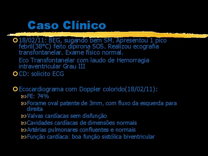 Caso Clínico 18/02/11: BEG, sugando bem SM. Apresentou 1 pico febril(38°C) feito dipirona SOS.