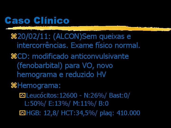 Caso Clínico z 20/02/11: (ALCON)Sem queixas e intercorrências. Exame físico normal. z. CD: modificado