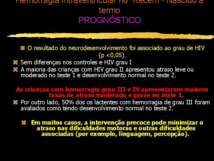 Hemorragia Intraventricular no Recém - Nascido à termo PROGNÓSTICO z O resultado do neurodesenvolvimento