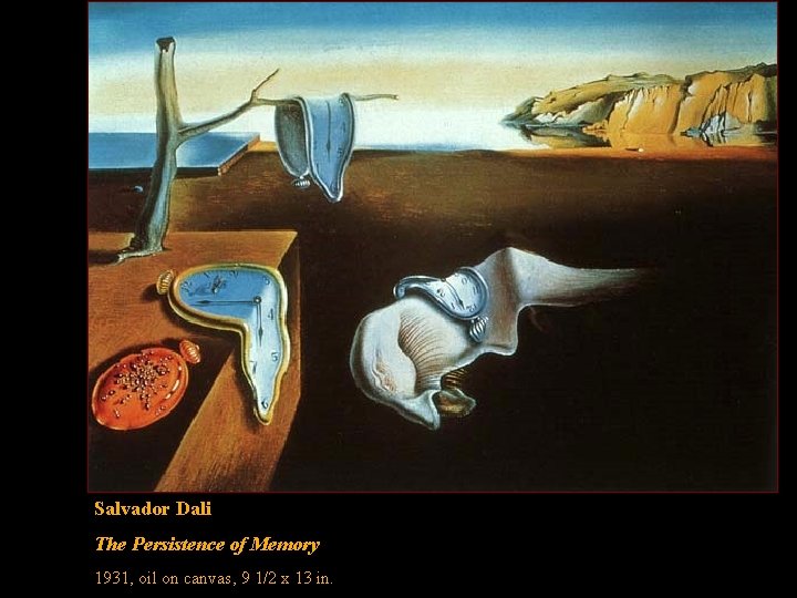 Salvador Dali The Persistence of Memory 1931, oil on canvas, 9 1/2 x 13