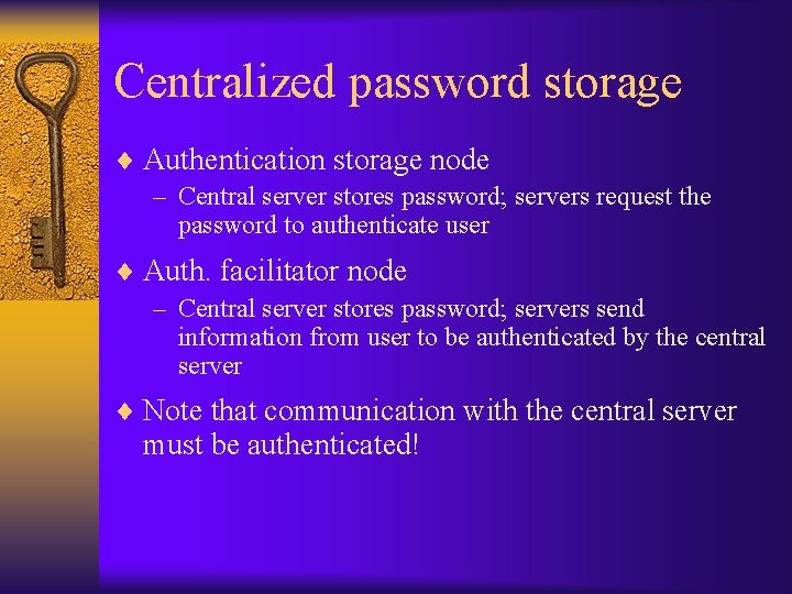 Centralized password storage ¨ Authentication storage node – Central server stores password; servers request