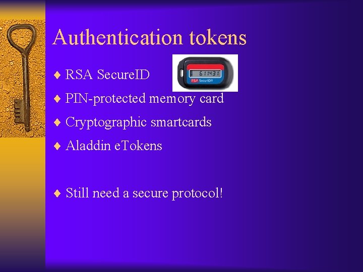 Authentication tokens ¨ RSA Secure. ID ¨ PIN-protected memory card ¨ Cryptographic smartcards ¨