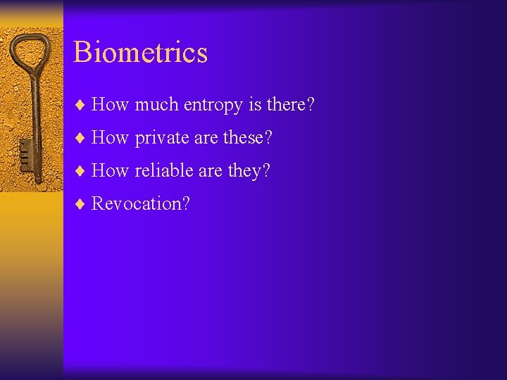 Biometrics ¨ How much entropy is there? ¨ How private are these? ¨ How