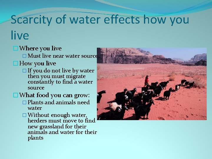 Scarcity of water effects how you live �Where you live � Must live near