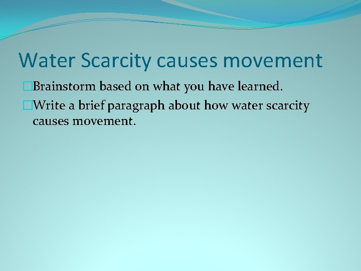 Water Scarcity causes movement �Brainstorm based on what you have learned. �Write a brief