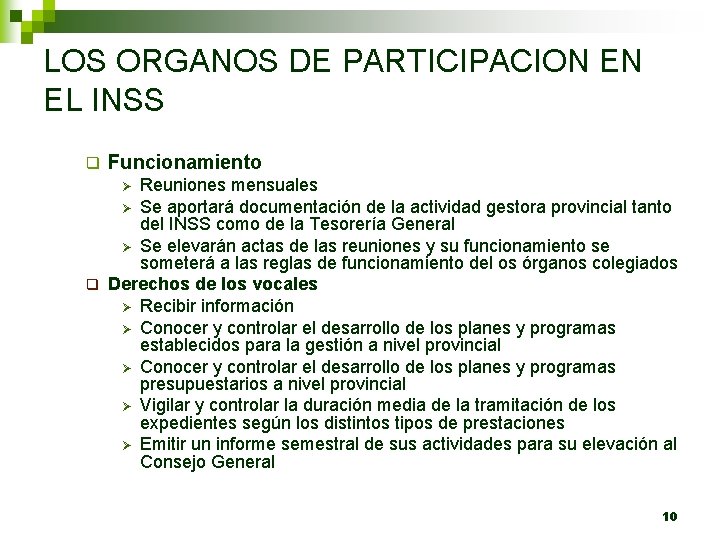 LOS ORGANOS DE PARTICIPACION EN EL INSS q Funcionamiento Reuniones mensuales Ø Se aportará