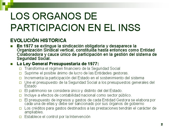 LOS ORGANOS DE PARTICIPACION EN EL INSS EVOLUCIÓN HISTORICA n n En 1977 se