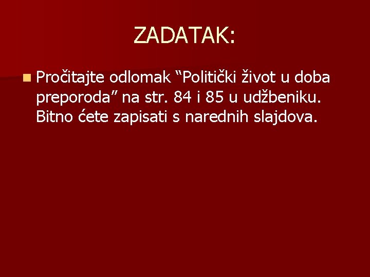 ZADATAK: n Pročitajte odlomak “Politički život u doba preporoda” na str. 84 i 85