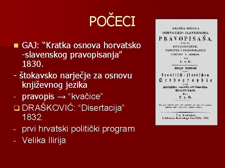 POČECI GAJ: “Kratka osnova horvatsko -slavenskog pravopisanja” 1830. - štokavsko narječje za osnovu književnog