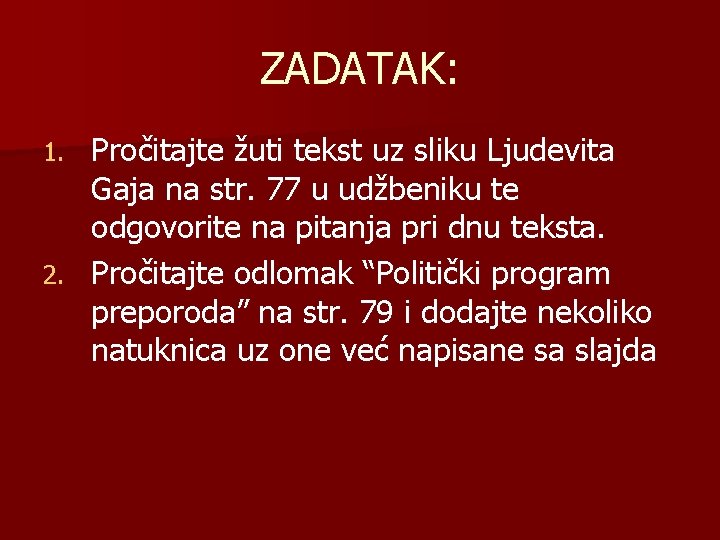 ZADATAK: Pročitajte žuti tekst uz sliku Ljudevita Gaja na str. 77 u udžbeniku te