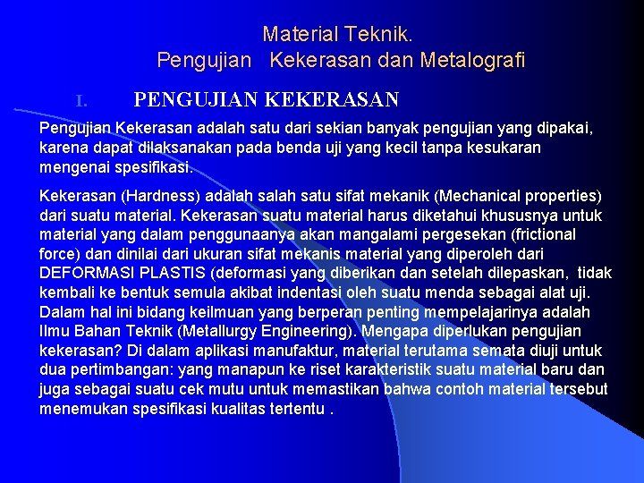 Material Teknik. Pengujian Kekerasan dan Metalografi I. PENGUJIAN KEKERASAN Pengujian Kekerasan adalah satu dari