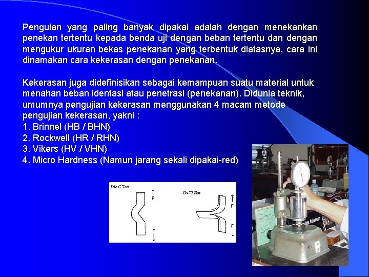 Penguian yang paling banyak dipakai adalah dengan menekankan penekan tertentu kepada benda uji dengan