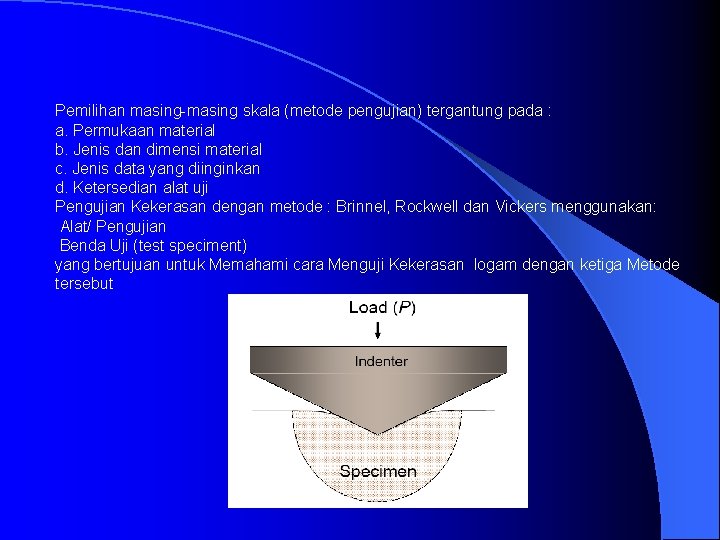 Pemilihan masing-masing skala (metode pengujian) tergantung pada : a. Permukaan material b. Jenis dan