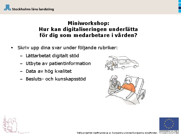 Miniworkshop: Hur kan digitaliseringen underlätta för dig som medarbetare i vården? § Skriv upp