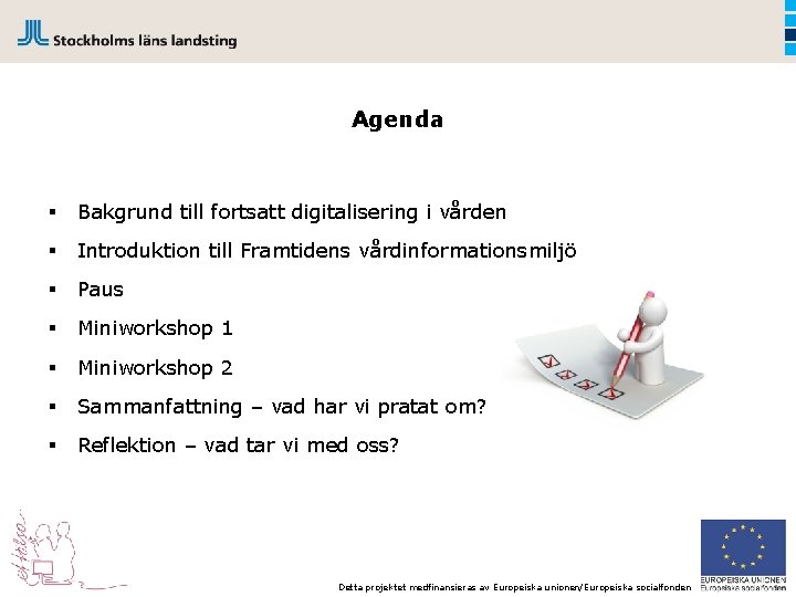 Agenda § Bakgrund till fortsatt digitalisering i vården § Introduktion till Framtidens vårdinformationsmiljö §