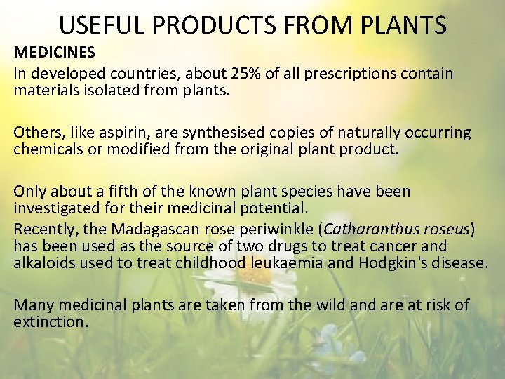 USEFUL PRODUCTS FROM PLANTS MEDICINES In developed countries, about 25% of all prescriptions contain