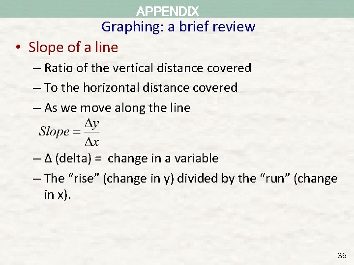 APPENDIX Graphing: a brief review • Slope of a line – Ratio of the