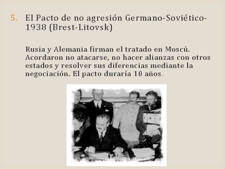 5. El Pacto de no agresión Germano-Soviético 1938 (Brest-Litovsk) Rusia y Alemania firman el