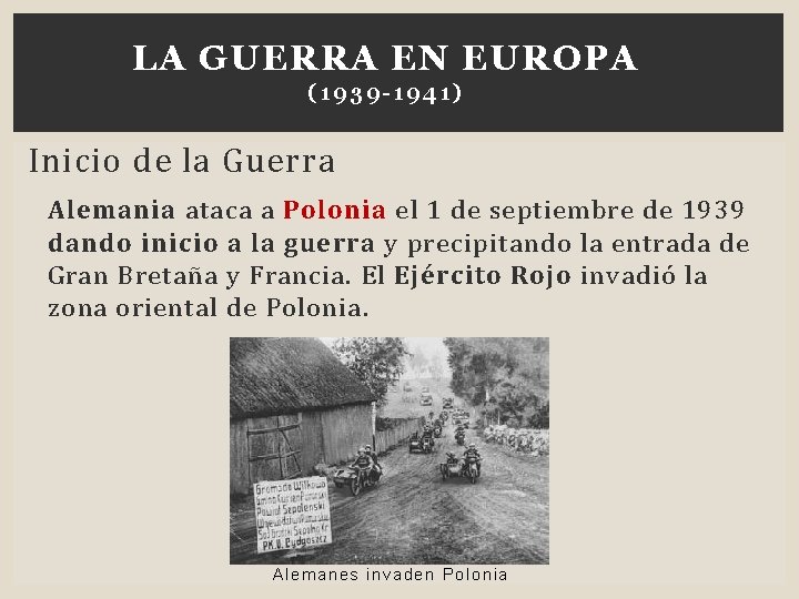 LA GUERRA EN EUROPA (1 939 -1941) Inicio de la Guerra Alemania ataca a