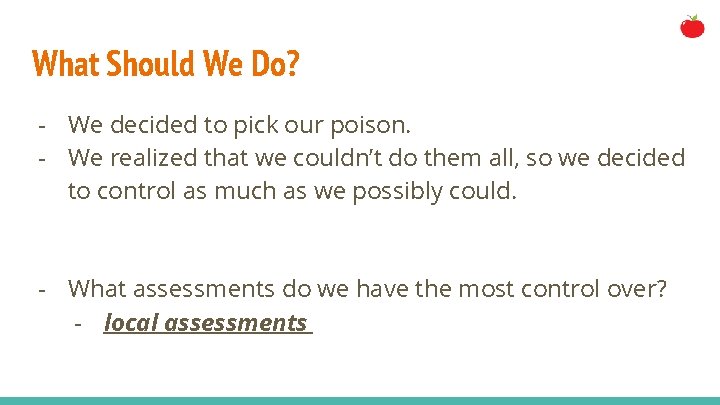 What Should We Do? - We decided to pick our poison. - We realized