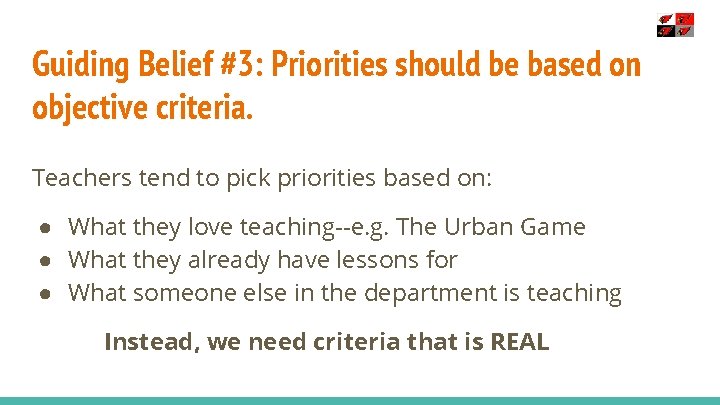 Guiding Belief #3: Priorities should be based on objective criteria. Teachers tend to pick