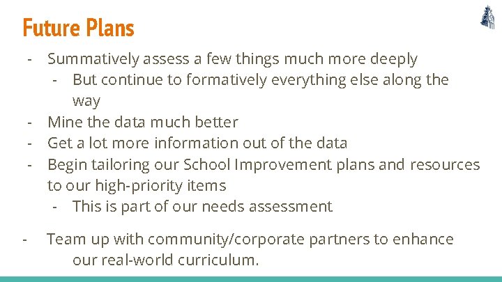 Future Plans - Summatively assess a few things much more deeply - But continue