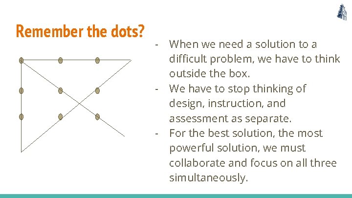 Remember the dots? - When we need a solution to a difficult problem, we