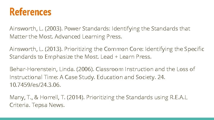 References Ainsworth, L. (2003). Power Standards: Identifying the Standards that Matter the Most. Advanced